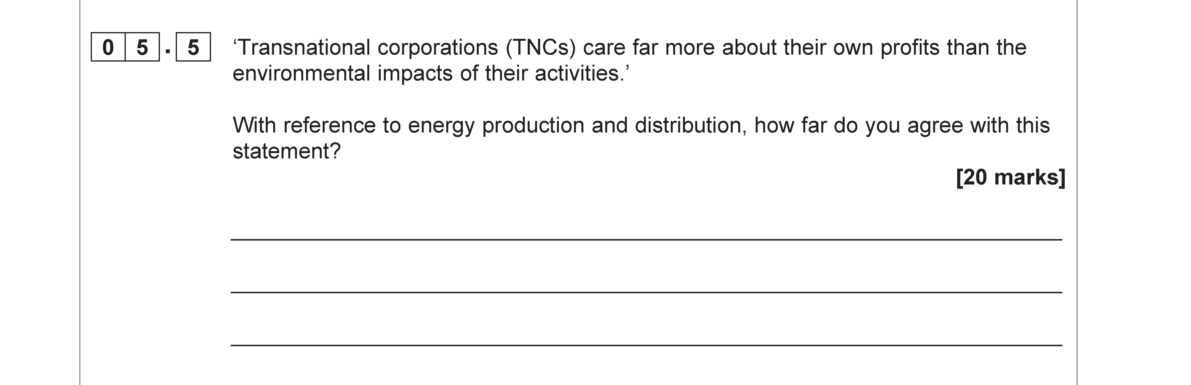 'Transnational-corporations-(TNCs)-care-far-more-about-their-own-profits-than-the-environmental-impacts-of-their-activities.'---With-reference-to-energy-production-and-distribution,-how-far-do-you-agree-with-this-statement?-AQA-A-Level Geography-Question 5-2022-Paper 2.png